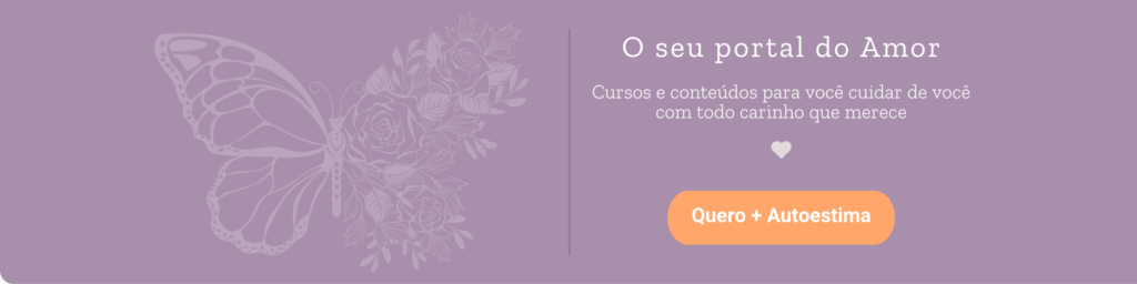 Portal da autoestima: o seu portal do amor. Cursos e conteúdos para você cuidar de você com todo o carinho que merece